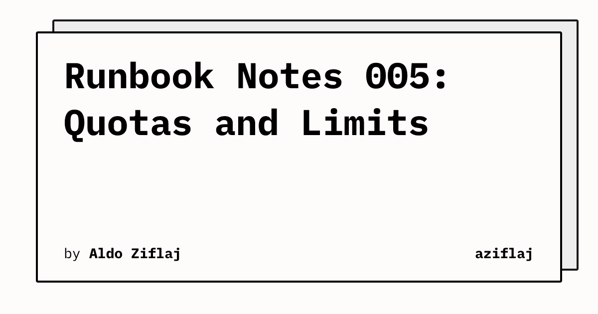 Runbook Notes 005: Quotas and Limits | aziflaj