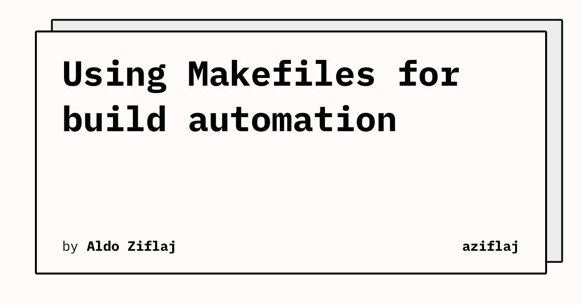 Using Makefiles For Build Automation Aziflaj